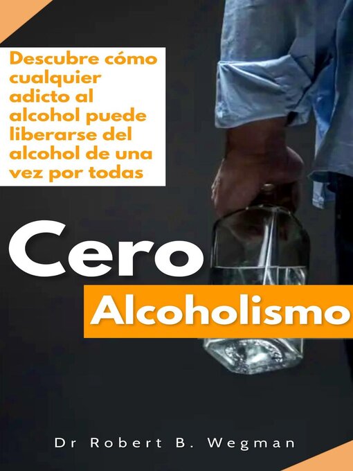 Title details for Cero Alcoholismo by Dr Robert B. Wegman - Available